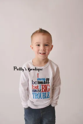 Boys bodysuit or shirt - I may be small but I can be big trouble bodysuit or shirt -- Little boys shirt